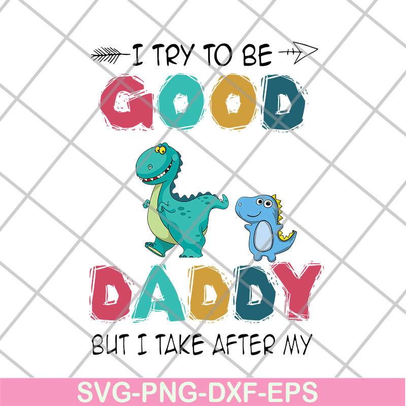 FTD24052112-I try to be good but i take after my daddy svg, png, dxf, eps digital file FTD24052112.jpg