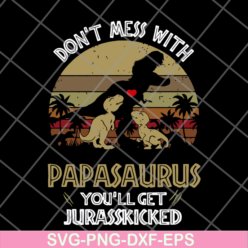 FTD26052117-Don't mess with papasaurus svg, png, dxf, eps digital file FTD26052117.jpg