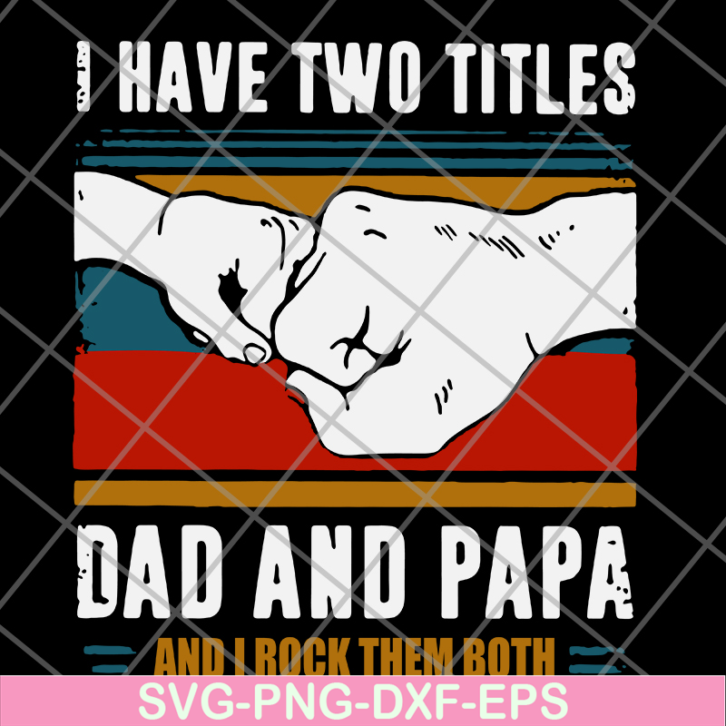 FTD29052119-i have two titles dad and papa svg, png, dxf, eps digital file FTD29052119.jpg