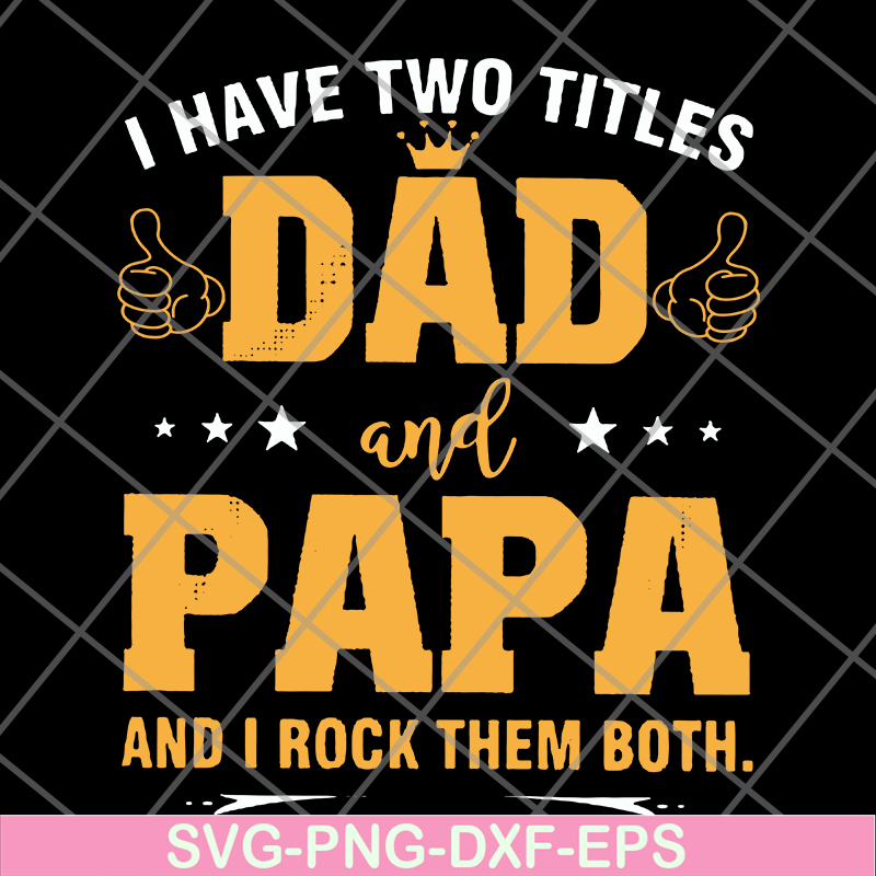 FTD29052121-i have two titles dad and papa svg, png, dxf, eps digital file FTD29052121.jpg