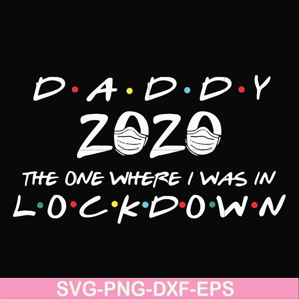 FTD36-Daddy 2020 the one where i was in lockdown svg, png, dxf, eps, digital file FTD36.jpg