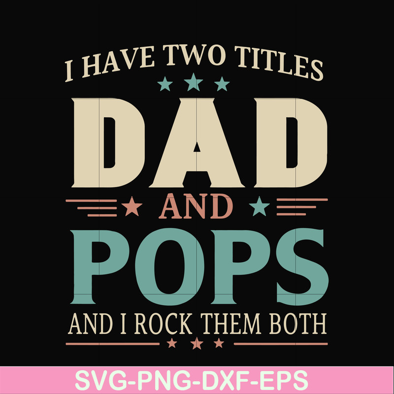 FTD39-I have two titles Dad and pops svg, png, dxf, eps, digital file FTD39.jpg