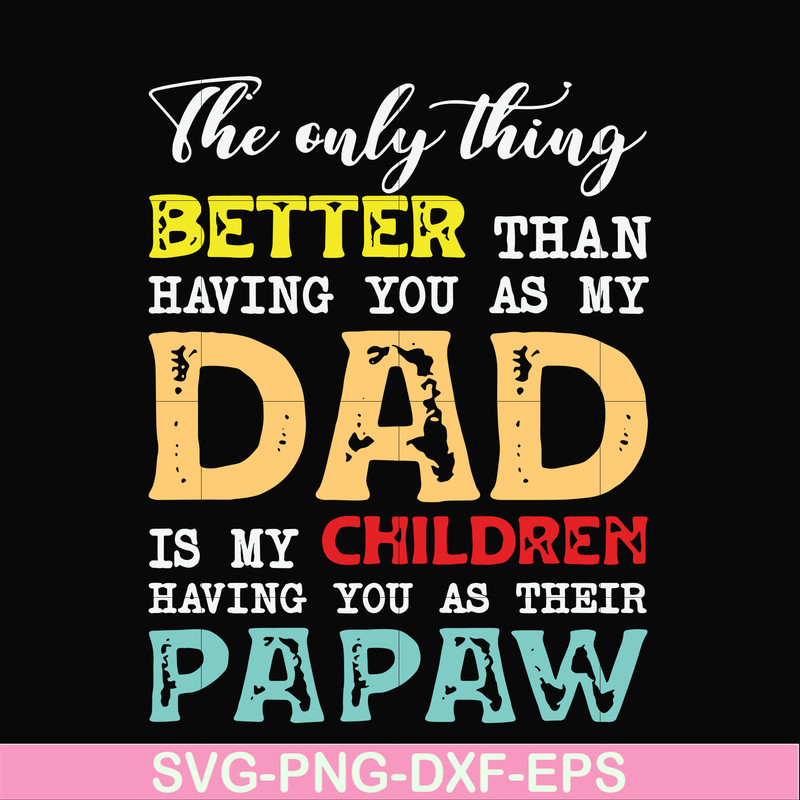 FTD40-The only thing better than having you as my dad svg, png, dxf, eps, digital file FTD40.jpg