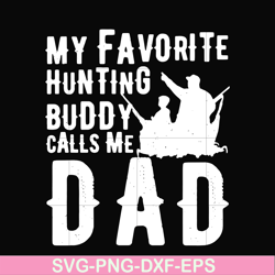 my favorite hunting buddy calls me dad svg, png, dxf, eps, digital file ftd44