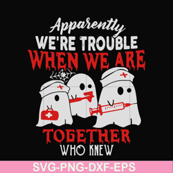 we are trouble when we are togerther who knew svg, png, dxf, eps digital file hlw0103