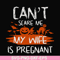 HLW0114-Can't scare me my wife is pregnant svg, png, dxf, eps digital file HLW0114.jpg