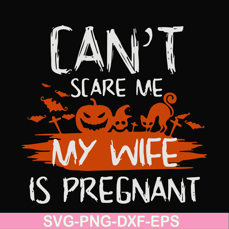 HLW0114-Can't scare me my wife is pregnant svg, png, dxf, eps digital file HLW0114.jpg