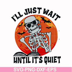 i will just wait until its quiet svg, png, dxf, eps digital file hlw0116