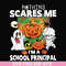 HLW20072012-Nothing scares me im a school principal svg, png, dxf, eps digital file HLW20072012.jpg