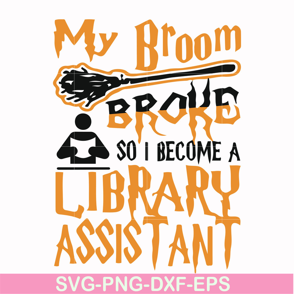 HLW20072015-My broom broke so i become a library assistant svg, halloween svg, png, dxf, eps digital file HLW20072015.jpg