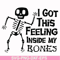 HLW22072013-I got this feeling inside my bones svg, skeleton svg, halloween svg, png, dxf, eps digital file HLW2207213.jpg