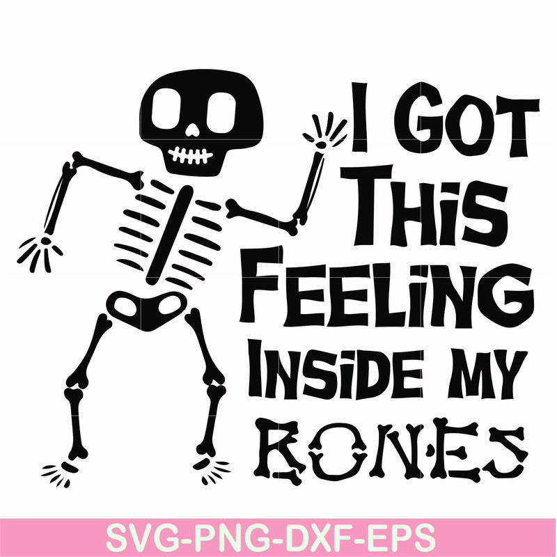 HLW22072013-I got this feeling inside my bones svg, skeleton svg, halloween svg, png, dxf, eps digital file HLW2207213.jpg