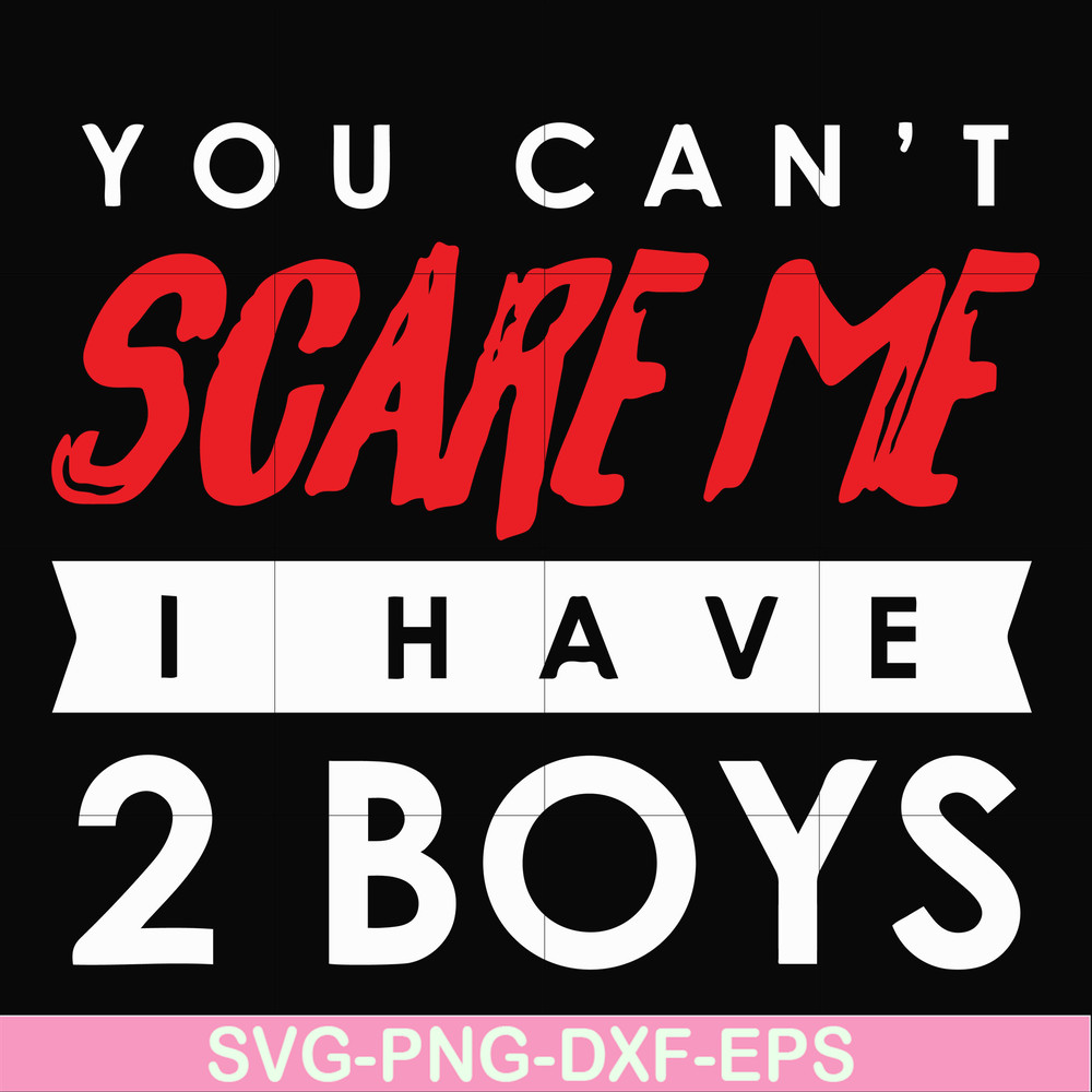 HLW23072017-You cant scare me i have 2 boys, halloween svg, png, dxf, eps digital file HLW2307217.jpg