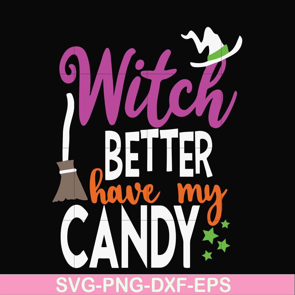 HLW24072010-Witch better have my candy svg, halloween svg, png, dxf, eps digital file HLW24072010.jpg