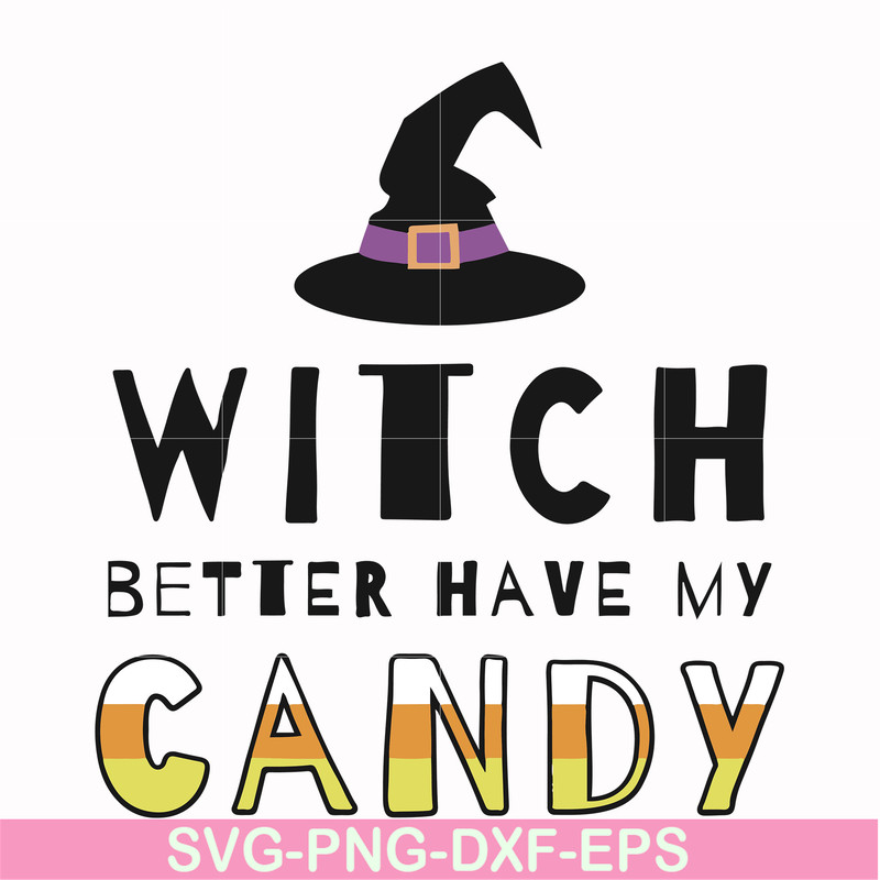 HLW24072011-Witch better have my candy svg, halloween svg, png, dxf, eps digital file HLW24072011.jpg