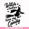 HLW24072012-Witch better have my candy svg, halloween svg, png, dxf, eps digital file HLW24072012.jpg