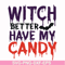 HLW24072013-Witch better have my candy svg, halloween svg, png, dxf, eps digital file HLW24072013.jpg