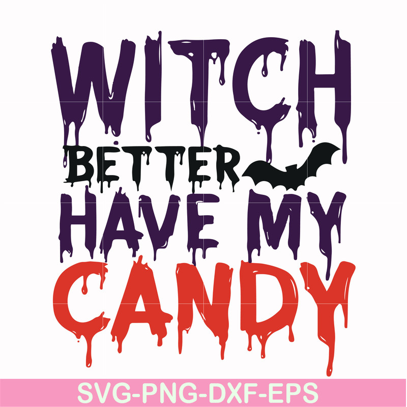 HLW24072013-Witch better have my candy svg, halloween svg, png, dxf, eps digital file HLW24072013.jpg