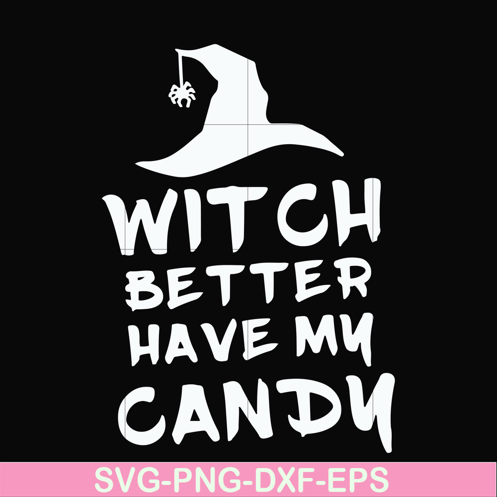 HLW24072014-Witch better have my candy svg, halloween svg, png, dxf, eps digital file HLW24072014.jpg