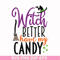 HLW2407206-Witch better have my candy svg, halloween svg, png, dxf, eps digital file HLW2407206.jpg