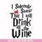 HRPT00028-I solemnly swear that I will drink all the wine svg, png, dxf, eps file HRPT00028.jpg