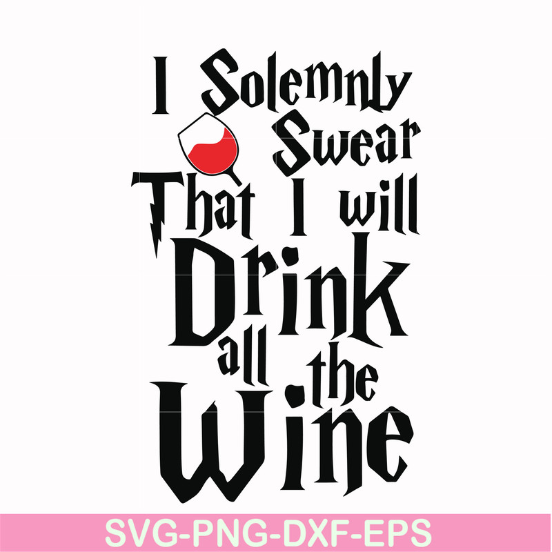 HRPT00028-I solemnly swear that I will drink all the wine svg, png, dxf, eps file HRPT00028.jpg
