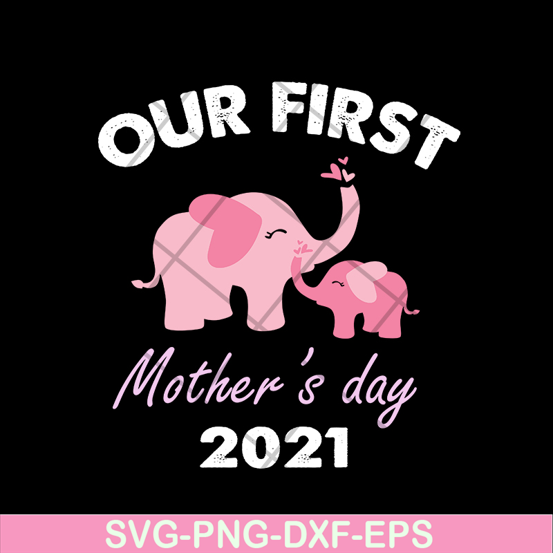 MTD02042104-Our fist mother's day 2021 svg, Mother's day svg, eps, png, dxf digital file MTD02042104.jpg