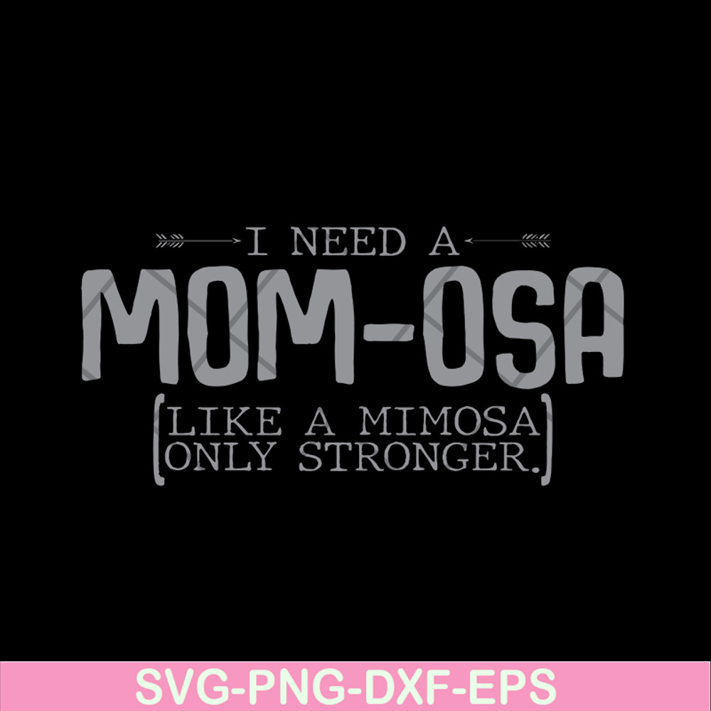 MTD03042105-I need a mom osa svg, Mother's day svg, eps, png, dxf digital file MTD03042105.jpg