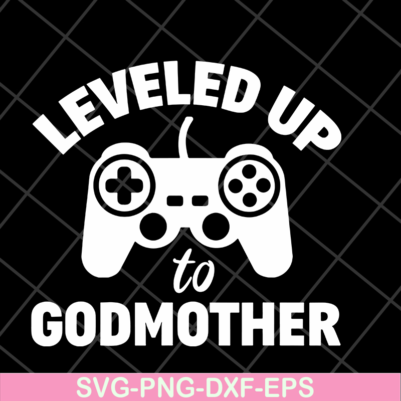 MTD03042118-Leveled up to godmother svg, Mother's day svg, eps, png, dxf digital file MTD03042118.jpg