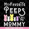 MTD03042129-My favorite peeps call me mommy svg, Mother's day svg, eps, png, dxf digital file MTD03042129.jpg