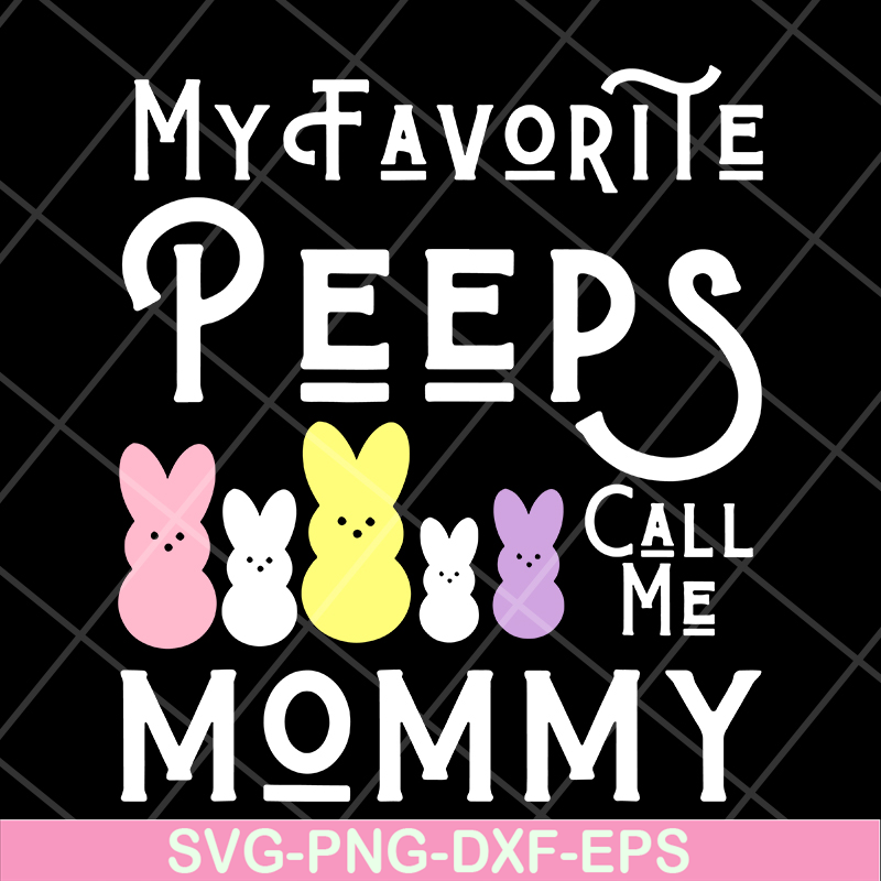 MTD03042129-My favorite peeps call me mommy svg, Mother's day svg, eps, png, dxf digital file MTD03042129.jpg