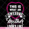 MTD04042134-This is what an awesome mother looks like svg, Mother's day svg, eps, png, dxf digital file MTD04042134.jpg