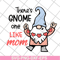 MTD05042107-There's gnome on like mom svg, Mother's day svg, eps, png, dxf digital file MTD05042107.jpg