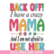 MTD05042122-back off, i have a crazy mama svg, Mother's day svg, eps, png, dxf digital file MTD05042122.jpg