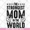 MTD05042126-The strongest mom in the world svg, Mother's day svg, eps, png, dxf digital file MTD05042126.jpg