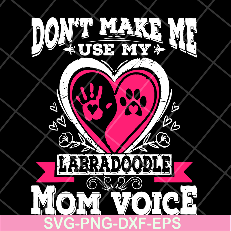 MTD13042124-Don't make me use my labradoodle mom voice svg, Mother's day svg, eps, png, dxf digital file MTD13042124.jpg