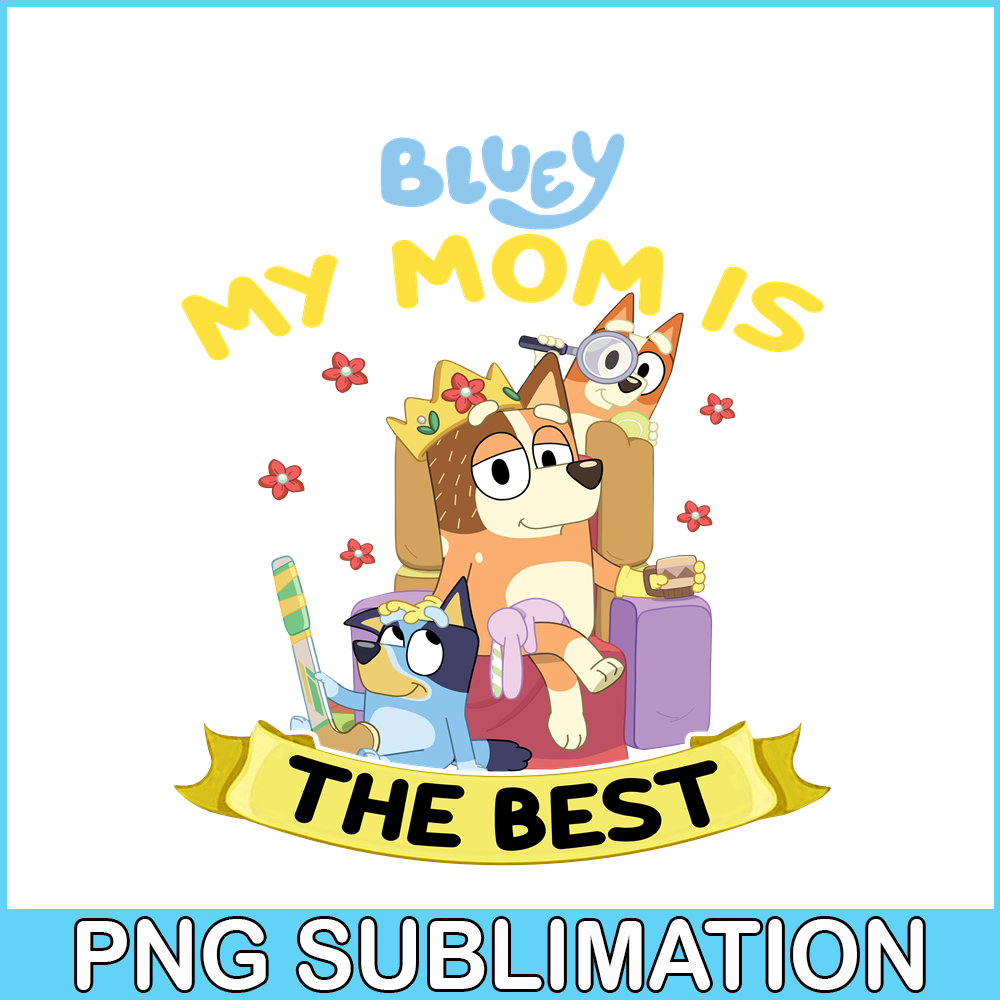 BLP22112331-My Mom Is The Best PNG Bluey Family PNG Mom And Childrens PNG.png