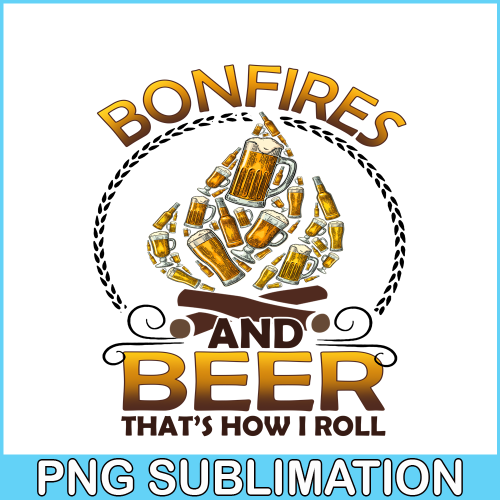 CAMP07112346-Bonfires And Beer That-s How I Roll PNG Camping PNG Beer PNG.png