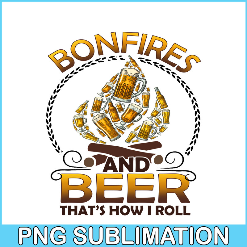 CAMP07112346-Bonfires And Beer That-s How I Roll PNG Camping PNG Beer PNG.png