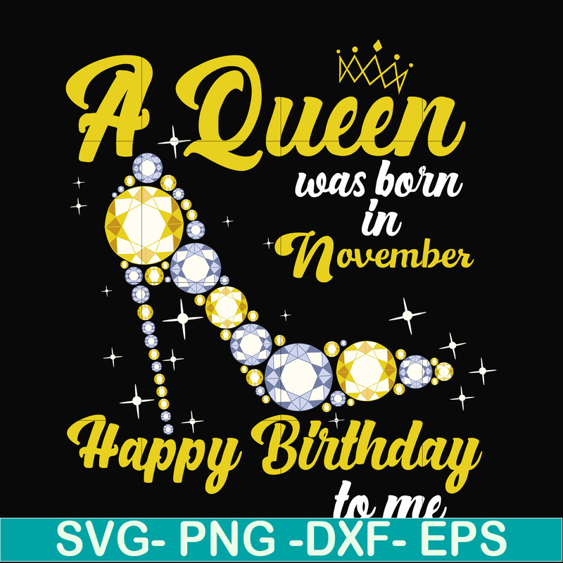 BD0023-A queen was born in November svg, birthday svg, queens birthday svg, queen svg, png, dxf, eps digital file BD0023.jpg