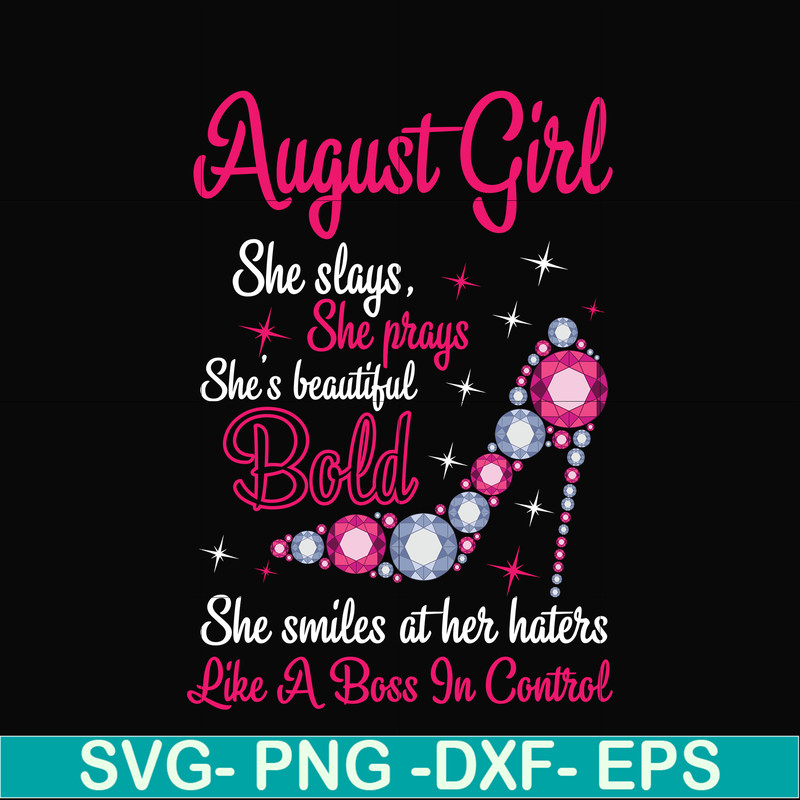 BD0044-August girl she slays, she prays she's beautiful bold she smiles at her haters like a boss in control svg, birthday svg, png, dxf, eps digital file BD004