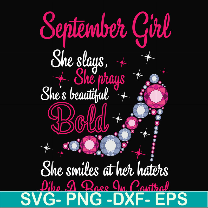 BD0045-September girl she slays, she prays she's beautiful bold she smiles at her haters like a boss in control svg, birthday svg, png, dxf, eps digital file BD