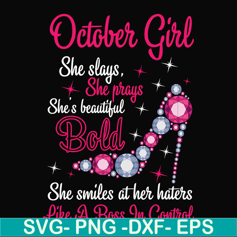 BD0046-October girl she slays, she prays she's beautiful bold she smiles at her haters like a boss in control svg, birthday svg, png, dxf, eps digital file BD00