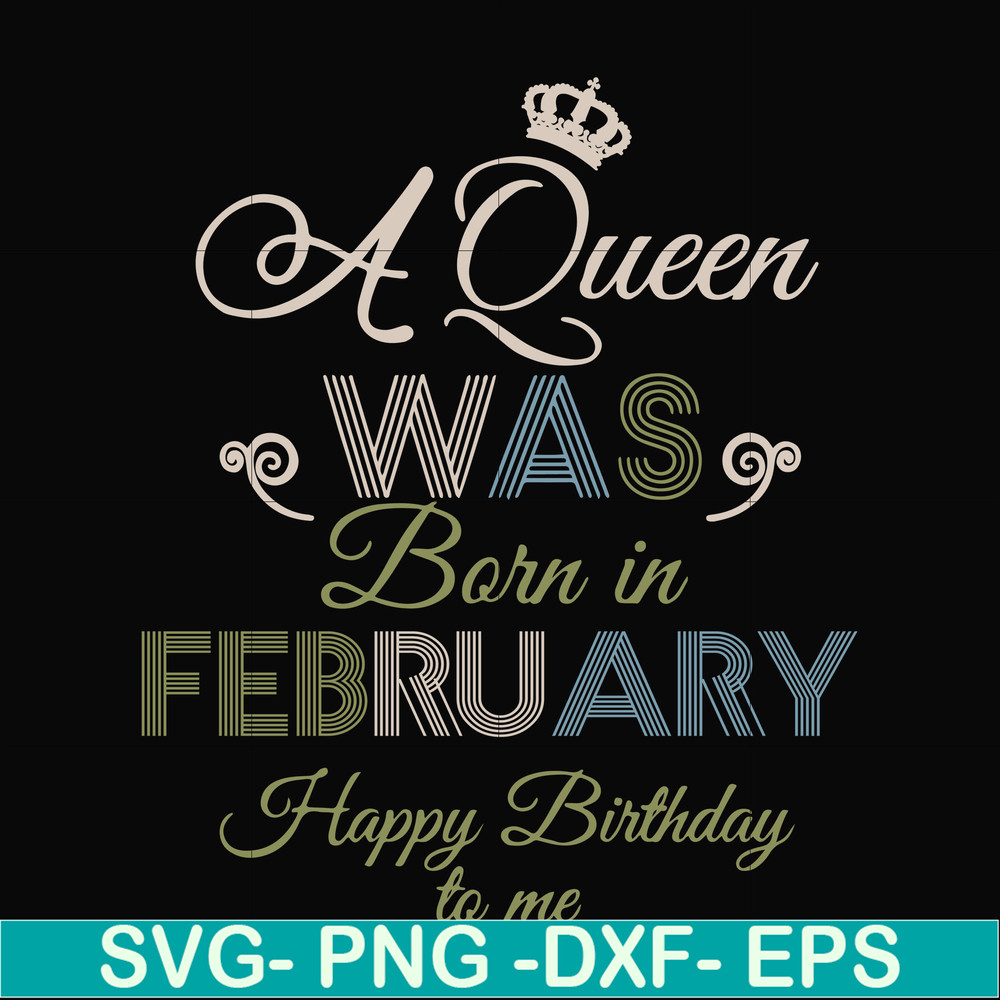 BD0074-A Queen Was Born In February Happy Birthday To Me svg, png, dxf, eps digital file BD0074.jpg