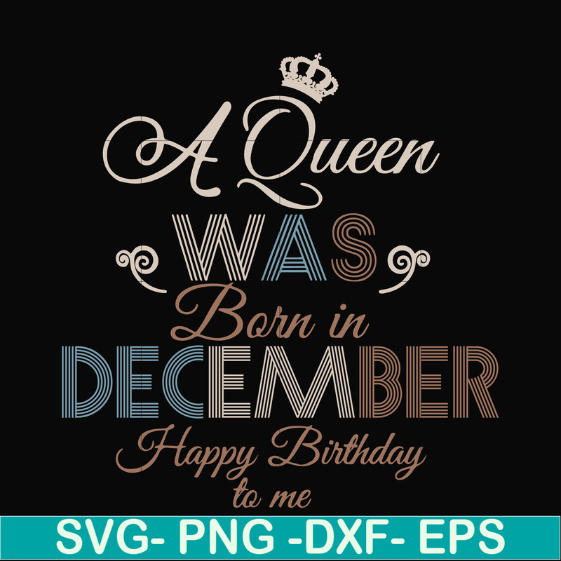 BD0083-A Queen Was Born In December Happy Birthday To Me svg, png, dxf, eps digital file BD0083.jpg