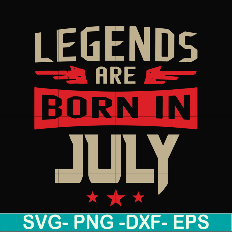 BD0109-Legends are born july svg, birthday svg, png, dxf, eps digital file BD0109.jpg