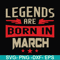 BD0139-Legends are born in march svg, birthday svg, png, dxf, eps digital file BD0139.jpg