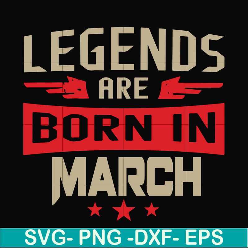 BD0139-Legends are born in march svg, birthday svg, png, dxf, eps digital file BD0139.jpg