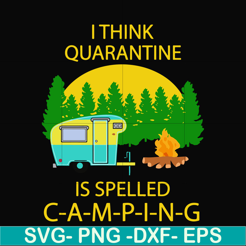 CMP014-i think quarantine is spelled camping svg, png, dxf, eps digital file CMP014.jpg
