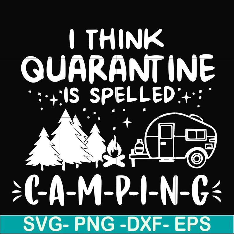 CMP024-I think quarantine is spelled camping svg, png, dxf, eps digital file CMP024.jpg